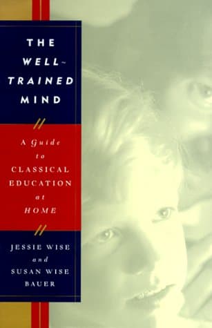 The Well-Trained Mind: A Guide to Classical Education at Home