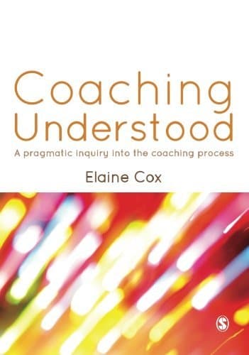 Coaching Understood: A Pragmatic Inquiry into the Coaching Process by Elaine Cox (2012-11-29) Paperback – 1708