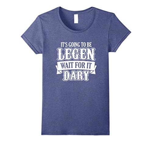Womens It's Going To Be LEGEN Wait For It DARY T-shirt Medium Heather Blue