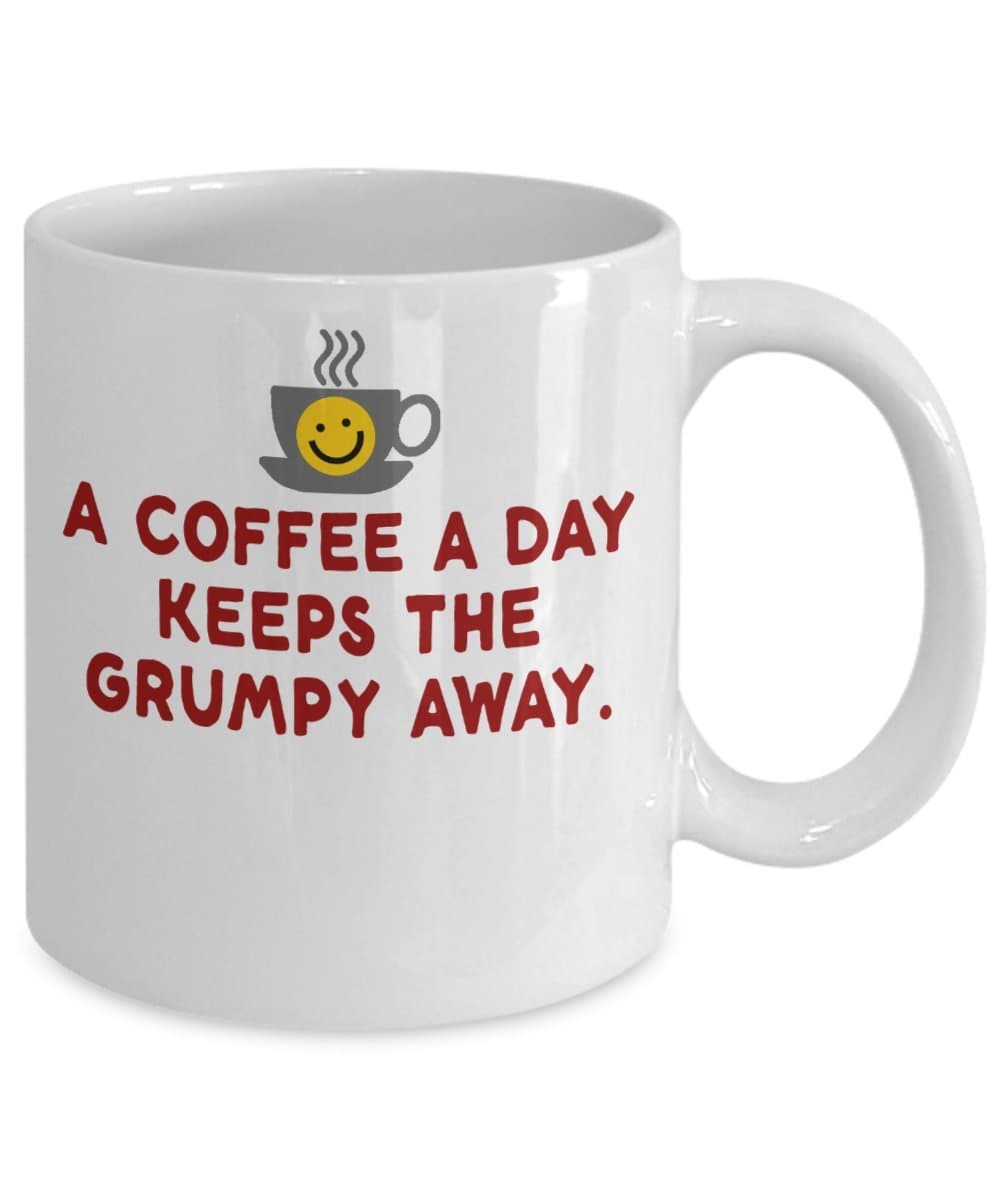 A Coffee A Day Keeps The Grumpy Away - Funny Coffee Mug