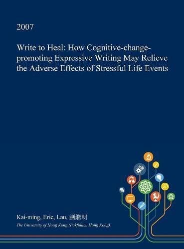 Write to Heal: How Cognitive-Change-Promoting Expressive Writing May Relieve the Adverse Effects of Stressful Life Events