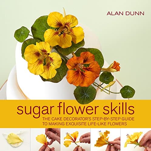Sugar Flower Skills: The Cake Decorator's Step-by-Step Guide to Making Exquisite Life-like Flowers Hardcover – 1 Aug. 2013