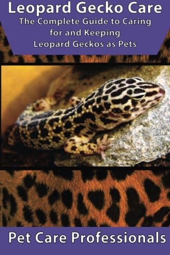 Leopard Gecko Care: The Complete Guide to Caring for and Keeping Leopard Geckos as Pets (Best Pet Care Practices) Paperback – June 5, 2016