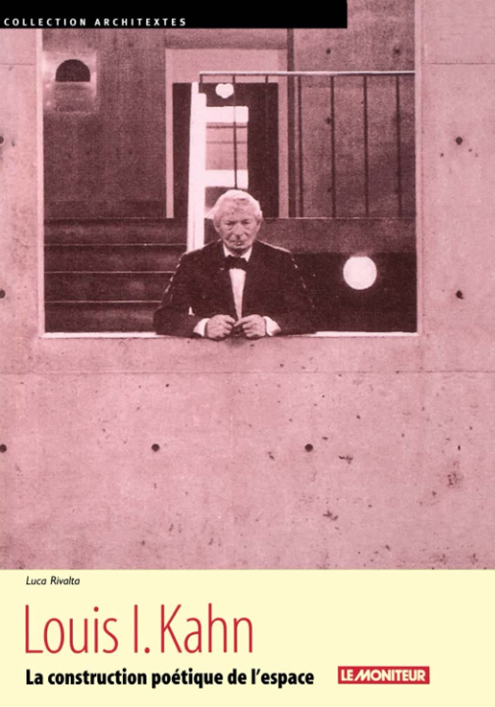 Louis I. Kahn: La construction poétique de l'espace