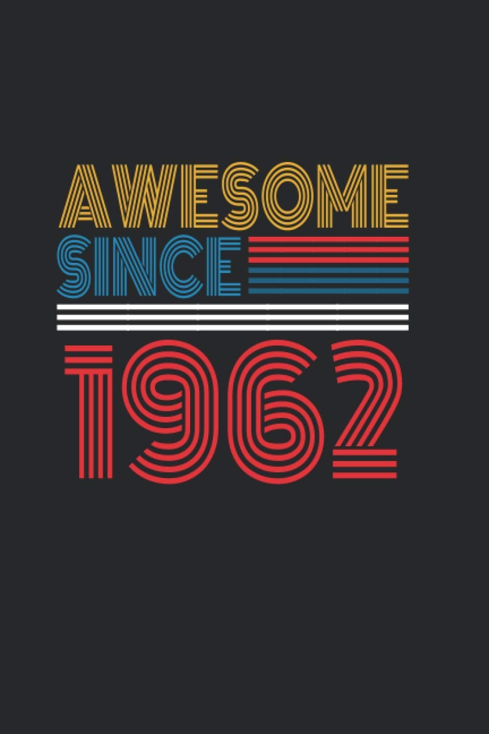 Awesome Since 1962: Blank Lined Notebook / Journal Gift for Men and Women, Notebook Birthday Gift, Unique Birthday Present 110 pages, 6x9, Soft Cover with Matte Finish