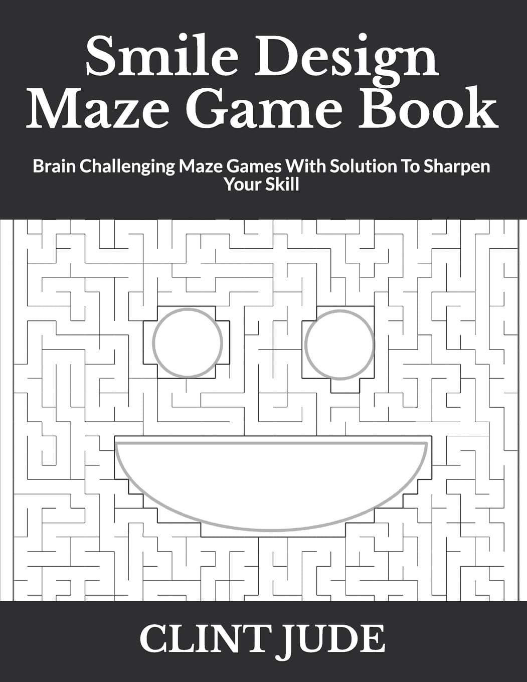 Smile Design Maze Game Book: Brain Challenging Maze Games With Solution To Sharpen Your Skill