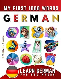 Learn German for Beginners, My First 1000 Words: Bilingual German - English Language Learning Book for Kids & Adults Paperback – 26 Nov. 2021