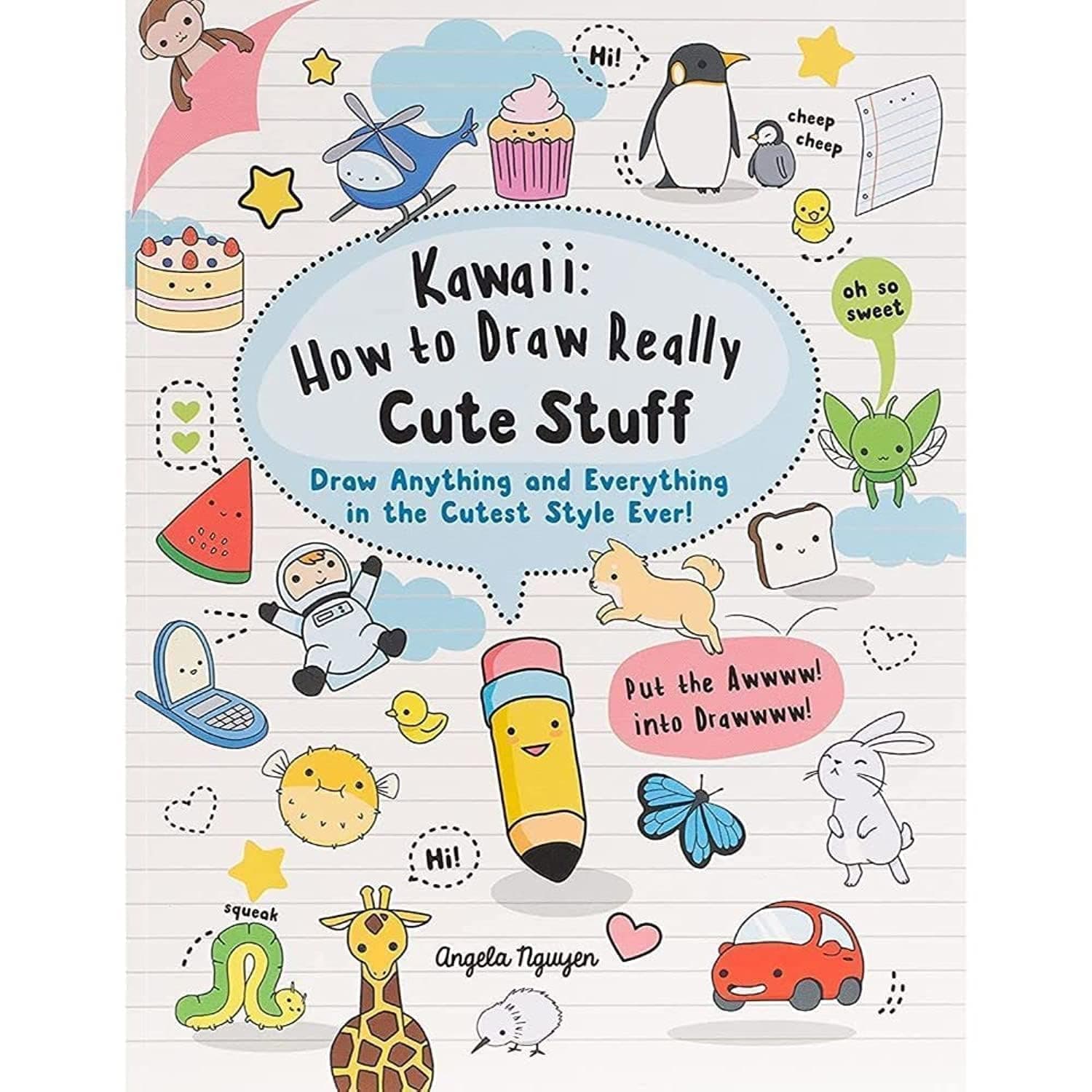 Kawaii: How to Draw Really Cute Stuff: Draw anything and everything in the cutest style ever!